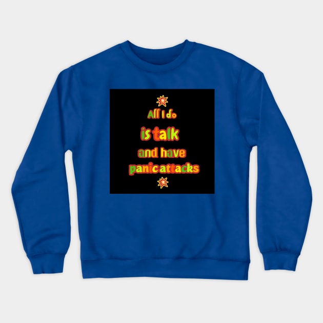All I do is talk and have panic attacks Crewneck Sweatshirt by Touchwood